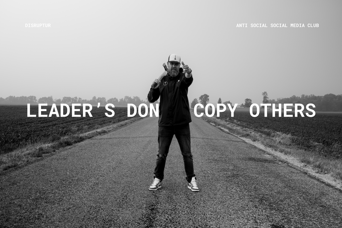 LEADERS DON’T COPY WHAT OTHER PEOPLE HAVE TO SAY
