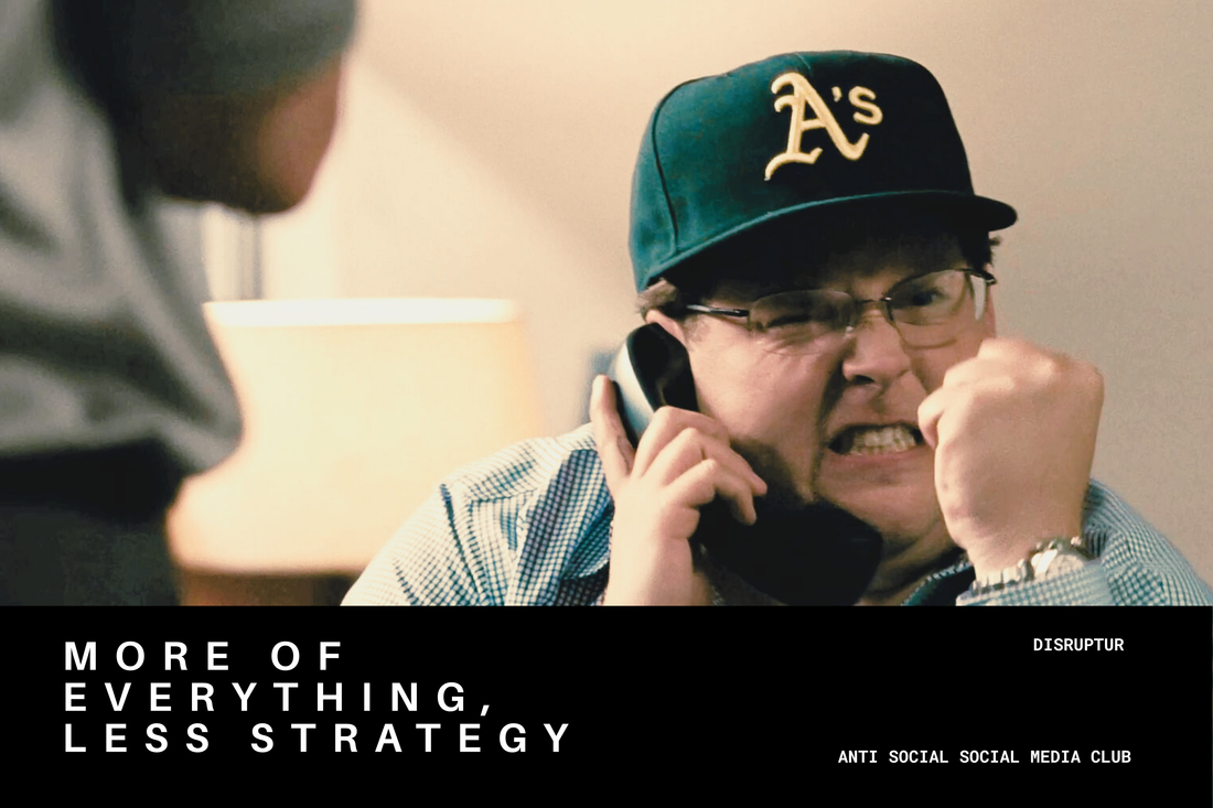 More of Everything, Less Strategy