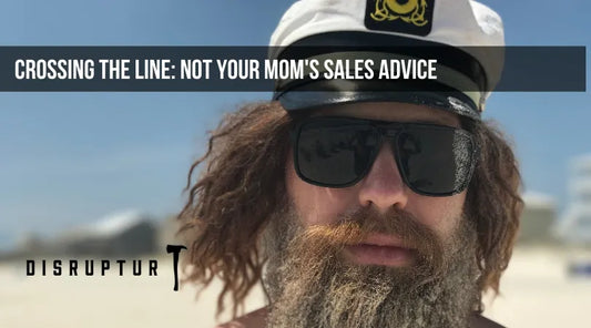 Crossing the Line: Not Your Mom's Sales Advice